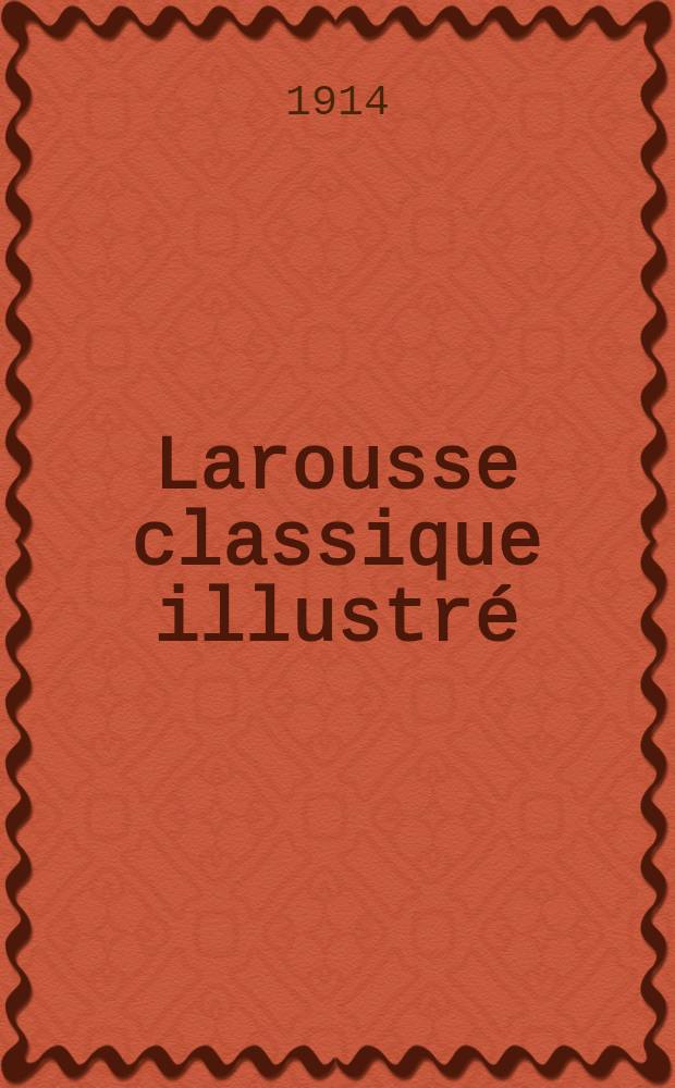 Larousse classique illustré : Nouveau dictionnaire encyclopédique
