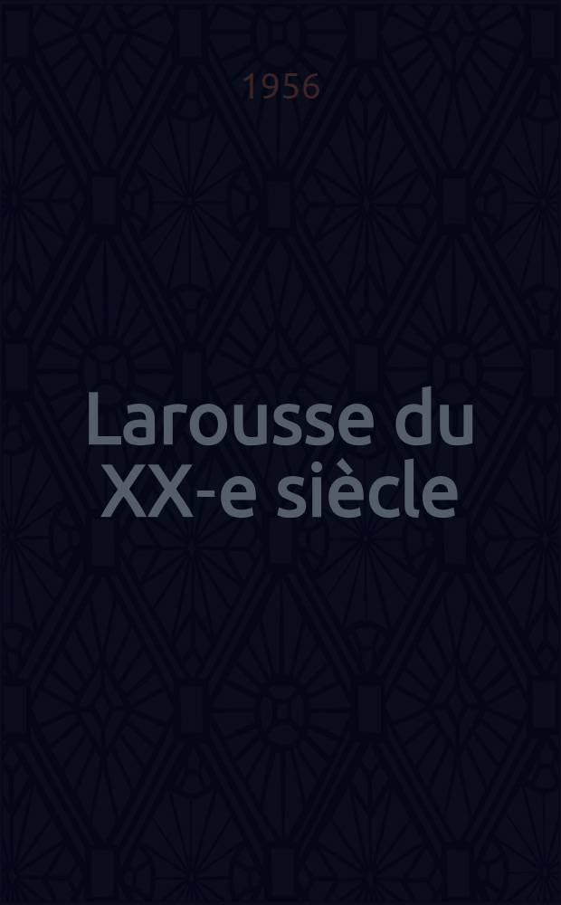 Larousse du XX-e siècle : En 6 vol