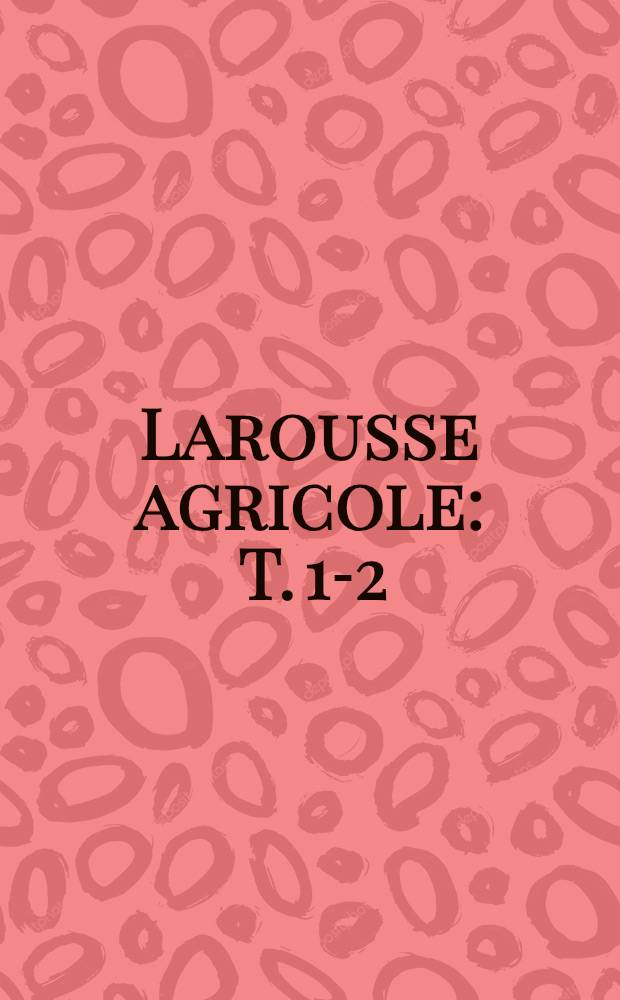 Larousse agricole : T. 1-2