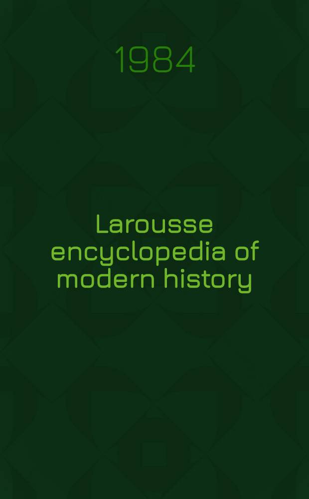 Larousse encyclopedia of modern history : From 1500 to the present day