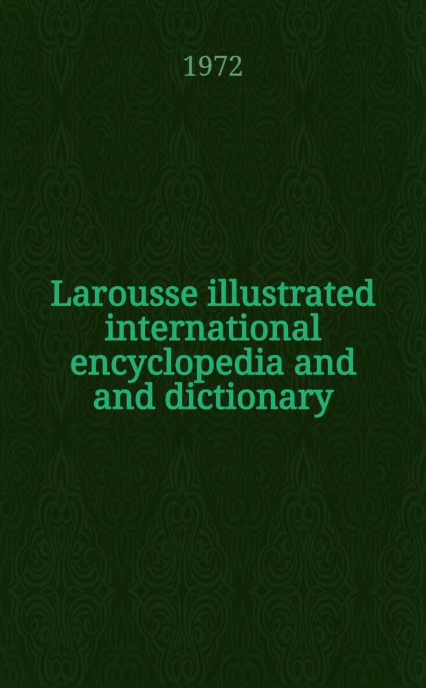 Larousse illustrated international encyclopedia and and dictionary
