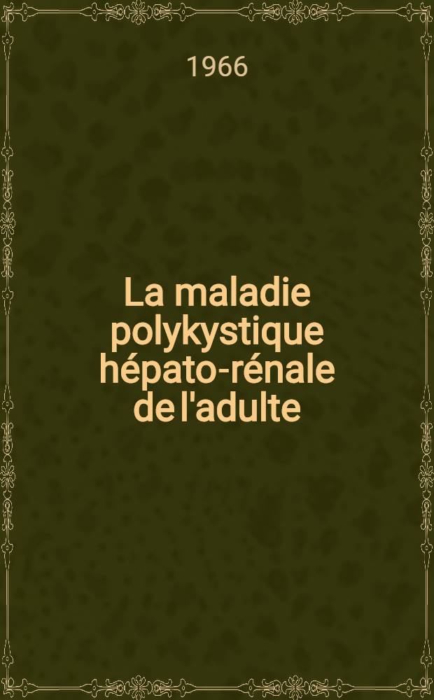 La maladie polykystique hépato-rénale de l'adulte : À propos d'un cas clinique : Thèse ..
