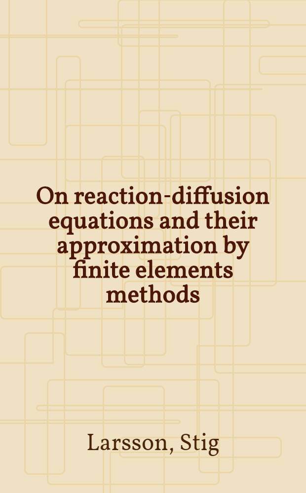 On reaction-diffusion equations and their approximation by finite elements methods : Avh.