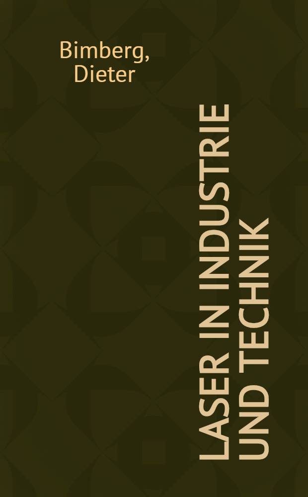 Laser in Industrie und Technik : Grundlagen, Materialbearbeitung, Umweltschutz, holographische Methoden in Meßtechnik u. Datenverarbeitung