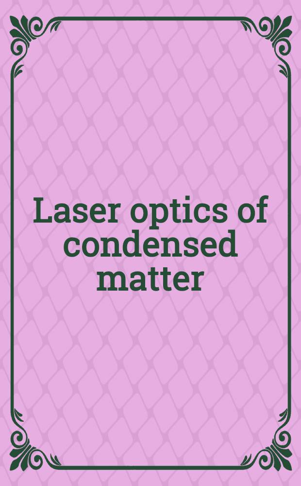 Laser optics of condensed matter : Proc. of the Third Binat. USA-USSR symp., held June 1-6, 1987, in Leningrad, USSR