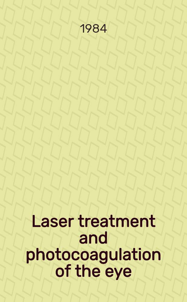 Laser treatment and photocoagulation of the eye : Proc. of the Intern. symp., Munich, F. R. G., Sept. 16-18, 1982
