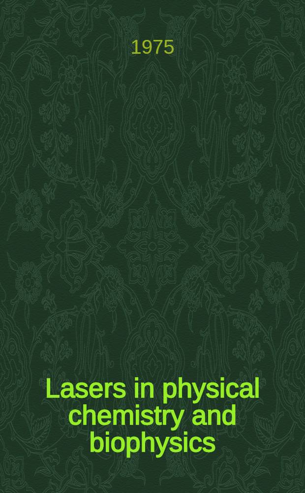 Lasers in physical chemistry and biophysics : Proc. of the 27th Intern. meet. of the Soc. de chimie phys., Thiais, 17-20 June 1975