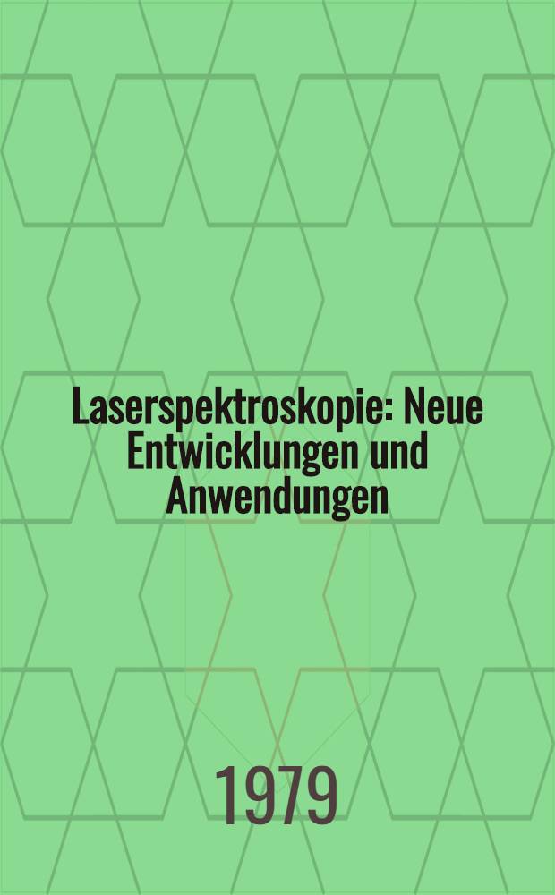 Laserspektroskopie : Neue Entwicklungen und Anwendungen : Vorträge der 3. Fachtagung des Fachausschusses Elektrodynamik u. Optik der Österr. Phys. Ges. an der Univ. Graz 19.-21. Juni 1978