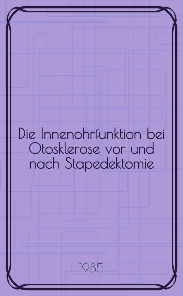 Die Innenohrfunktion bei Otosklerose vor und nach Stapedektomie : Inaug.-Diss