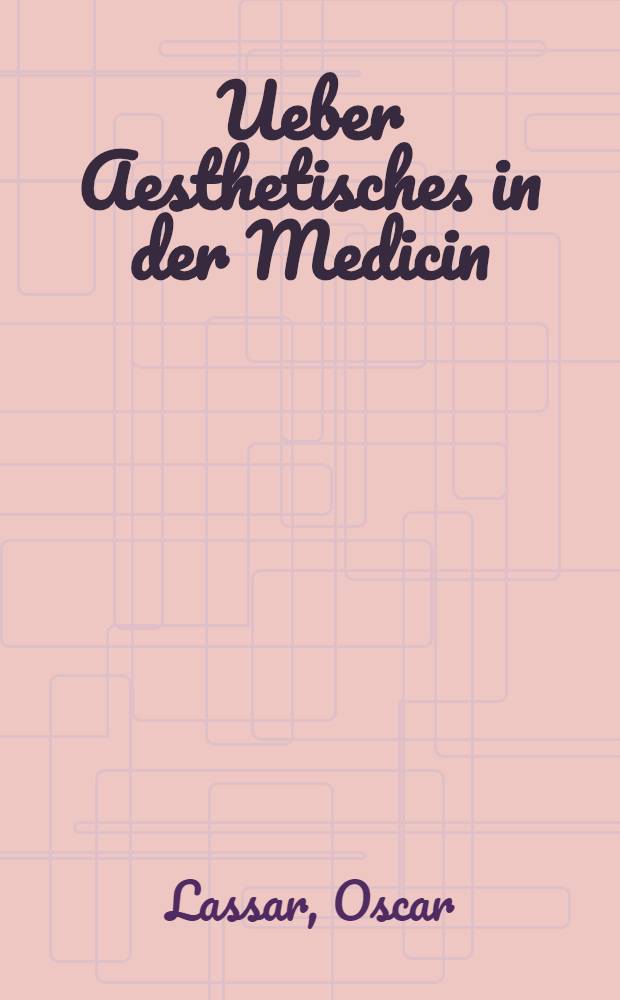 Ueber Aesthetisches in der Medicin : Rede gehalten in der Berliner Rettungsgesellschaft