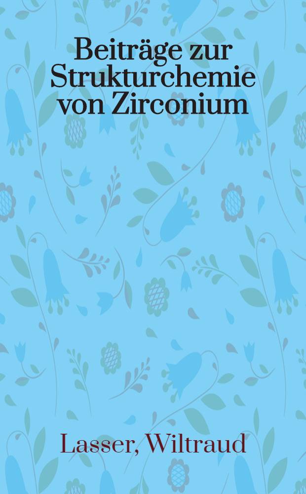 Beitr&auml;ge zur Strukturchemie von Zirconium (IV)-Komplexen mit &pi;-Cyclopentadienyi-Liganden : Diss