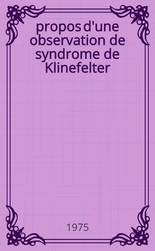 À propos d'une observation de syndrome de Klinefelter : Thèse ..