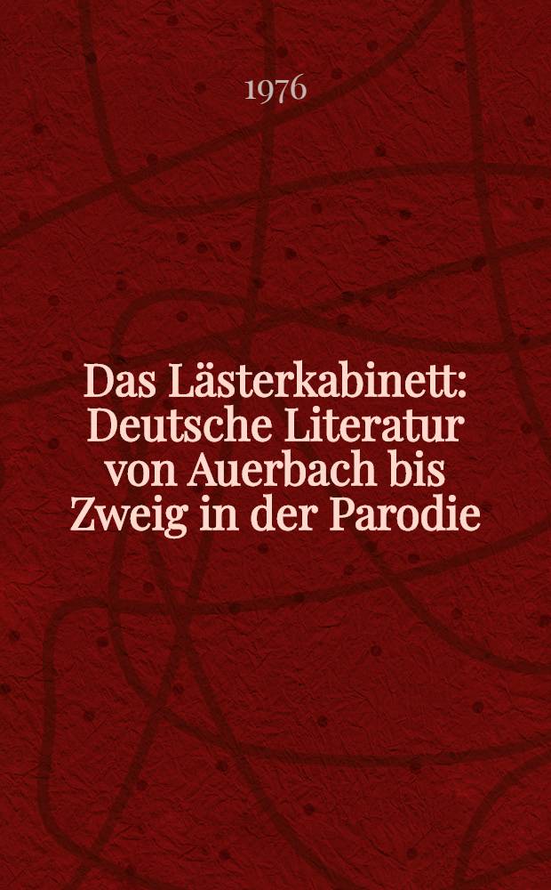 Das Lästerkabinett : Deutsche Literatur von Auerbach bis Zweig in der Parodie