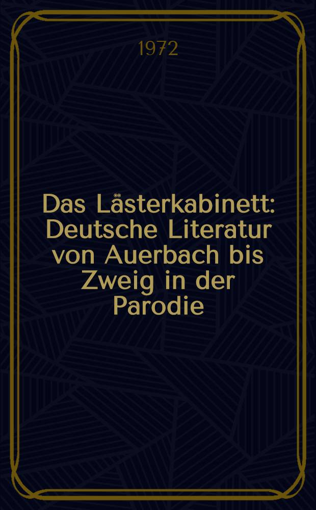 Das Lästerkabinett : Deutsche Literatur von Auerbach bis Zweig in der Parodie