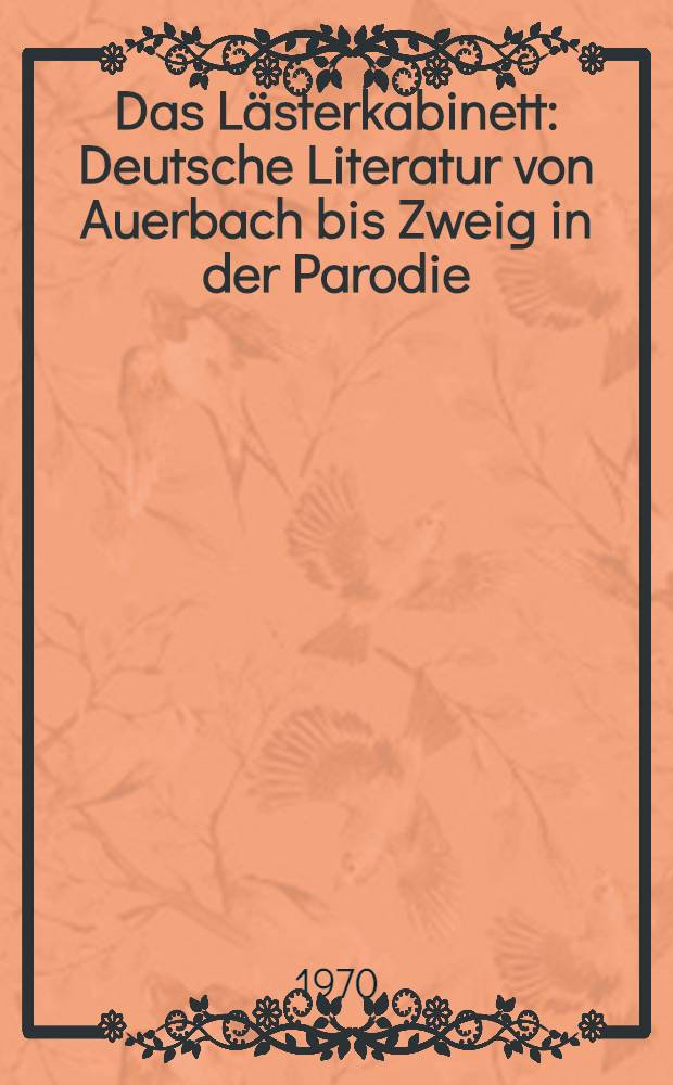 Das Lästerkabinett : Deutsche Literatur von Auerbach bis Zweig in der Parodie