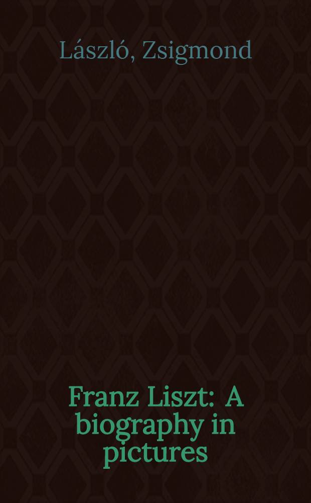 Franz Liszt : A biography in pictures
