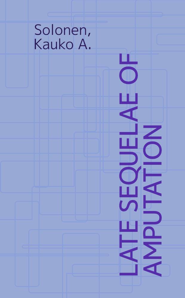 Late sequelae of amputation : The health of Finnish amputated war veterans