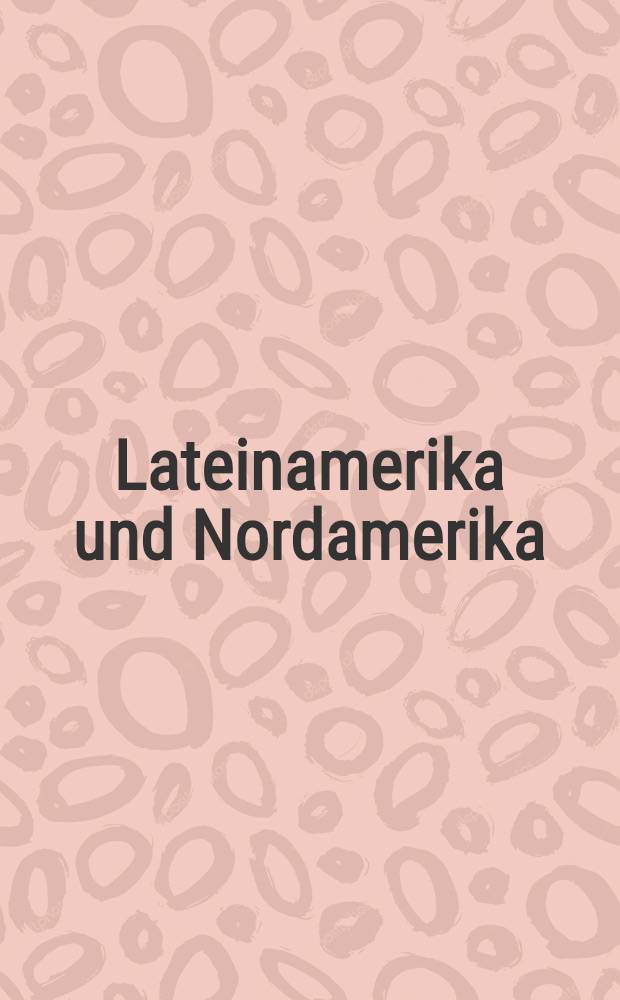 Lateinamerika und Nordamerika : Ges., Politik u. Wirtschaft im hist. Vergleich