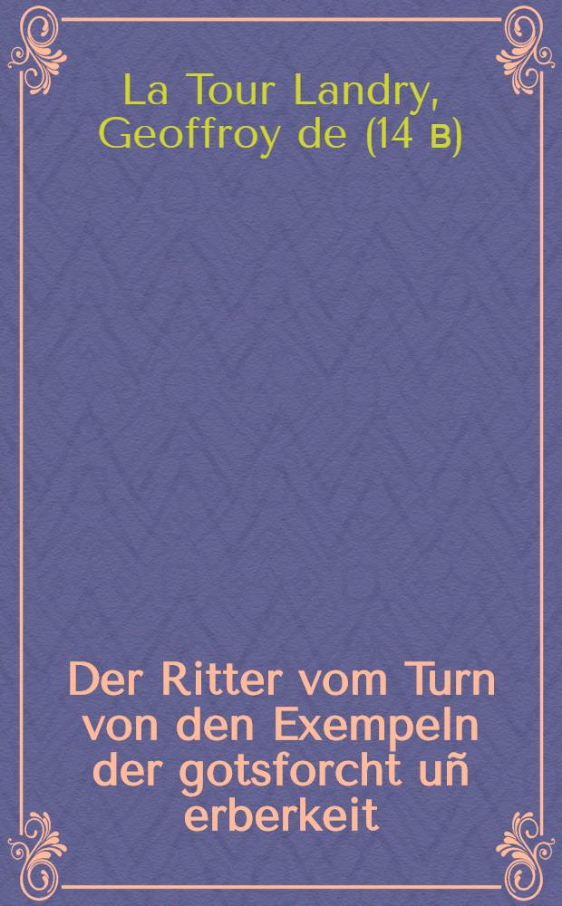 Der Ritter vom Turn von den Exempeln der gotsforcht uñ erberkeit : Facsimile-Ausgabe der Holzschnitte aus dem Buche "Der Ritter vom Turn" Basel 1493 bei Michel Furtner ..