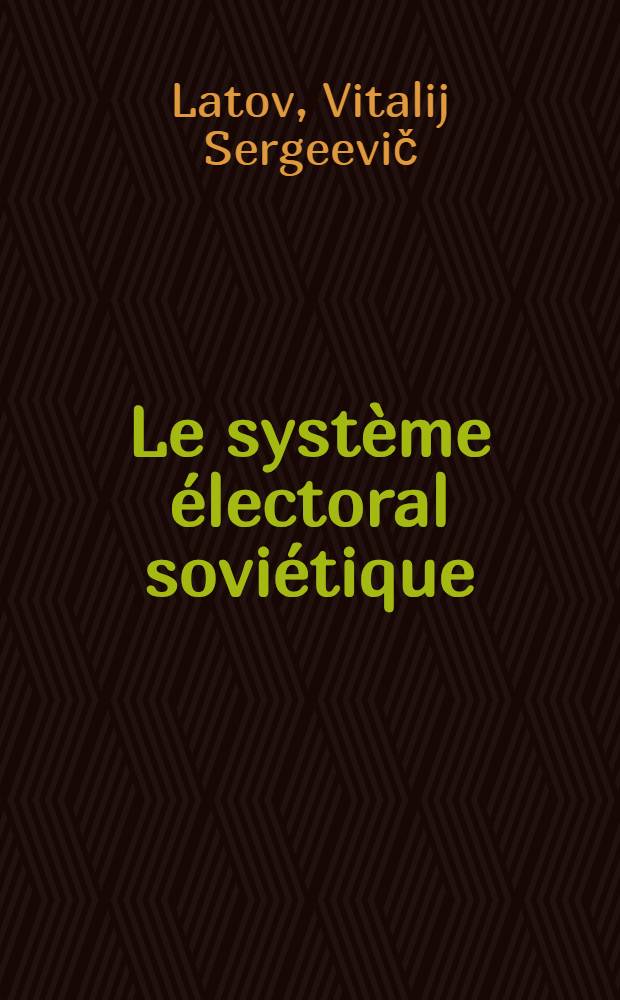 Le syst&egrave;me &eacute;lectoral sovi&eacute;tique