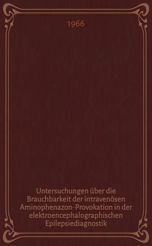Untersuchungen &uuml;ber die Brauchbarkeit der intraven&ouml;sen Aminophenazon-Provokation in der elektroencephalographischen Epilepsiediagnostik : Inaug.-Diss. ... der ... Med. Fakult&auml;t der ... Univ. zu Erlangen-N&uuml;rnberg