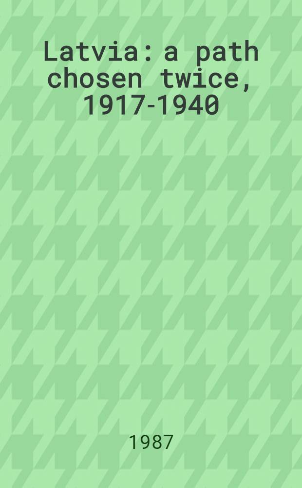 Latvia: a path chosen twice, 1917-1940 : Doc. account