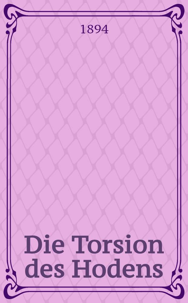 Die Torsion des Hodens