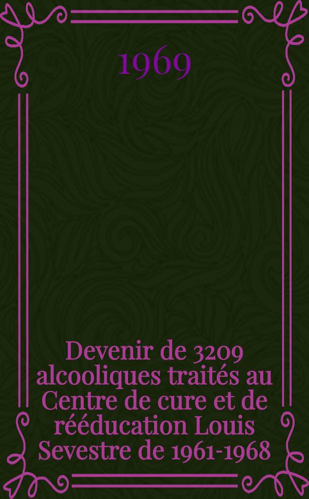 Devenir de 3209 alcooliques traités au Centre de cure et de rééducation Louis Sevestre de 1961-1968 : Thèse ..