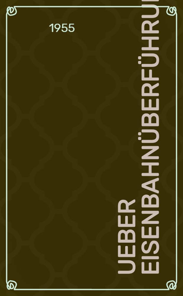 Ueber Eisenbahnüberführungen : Institutsmaterial von 1945-1955 : Inaug.-Diss. ... der ... Med. Fakultät der ... Univ. Halle-Wittenberg ..