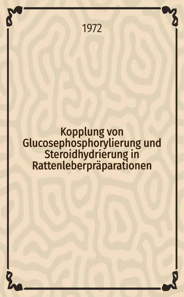 Kopplung von Glucosephosphorylierung und Steroidhydrierung in Rattenleberpräparationen : Inaug.-Diss. ... der ... Med. Fak. der ... Univ. zu Bonn