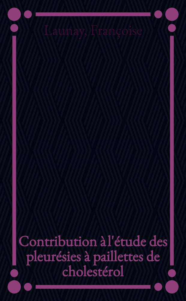 Contribution à l'étude des pleurésies à paillettes de cholestérol : À propos d'une observation : Thèse ..