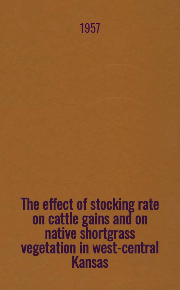 The effect of stocking rate on cattle gains and on native shortgrass vegetation in west-central Kansas