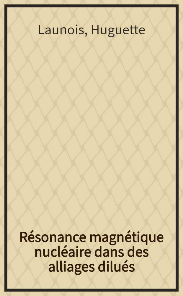Résonance magnétique nucléaire dans des alliages dilués : étude de la susceptibilité locale d'impuretés "presque magnétiques" : Thèse présentée à la Faculté des sciences d'Orsay, Univ. de Paris ..