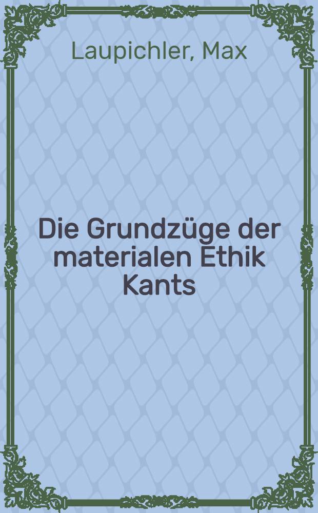 Die Grundzüge der materialen Ethik Kants