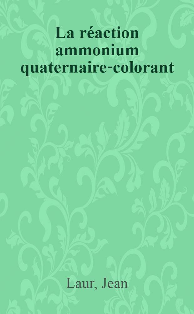 La réaction ammonium quaternaire-colorant : Applications bromatologiques : (Travail du Laboratoire de pharmacochimie de la Faculté mixte de méd. et de pharmacie de Lyon et du Laboratoire inter-régional de l'Intendance des subsistances de Lyon) : Thèse, présentée ... pour obtenir la grade de docteur en pharmacie