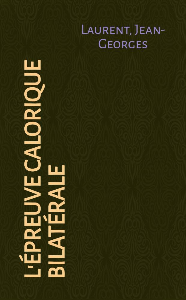 L'épreuve calorique bilatérale : Thèse ..