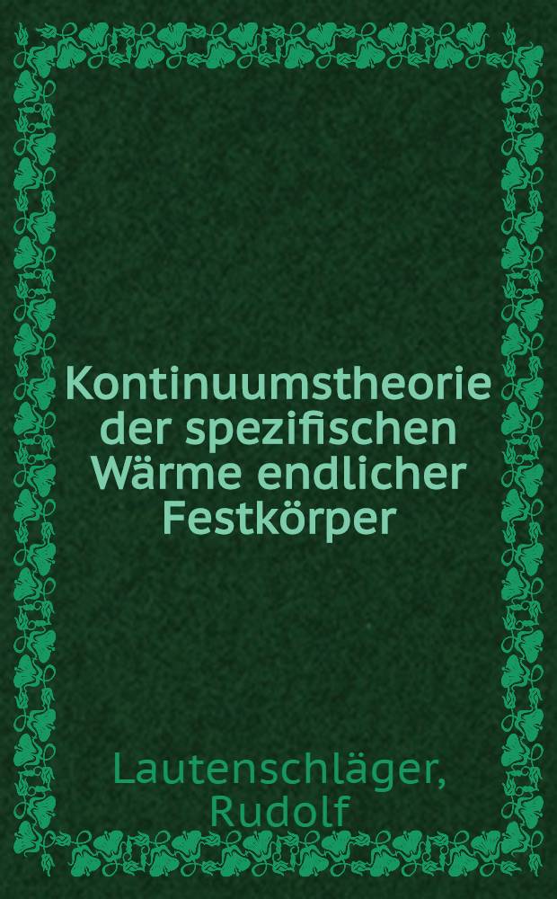 Kontinuumstheorie der spezifischen W&auml;rme endlicher Festk&ouml;rper : Diss. verliehen an der Univ. Ulm durch die Fak. f&uuml;r Naturwiss. u. Mathematik