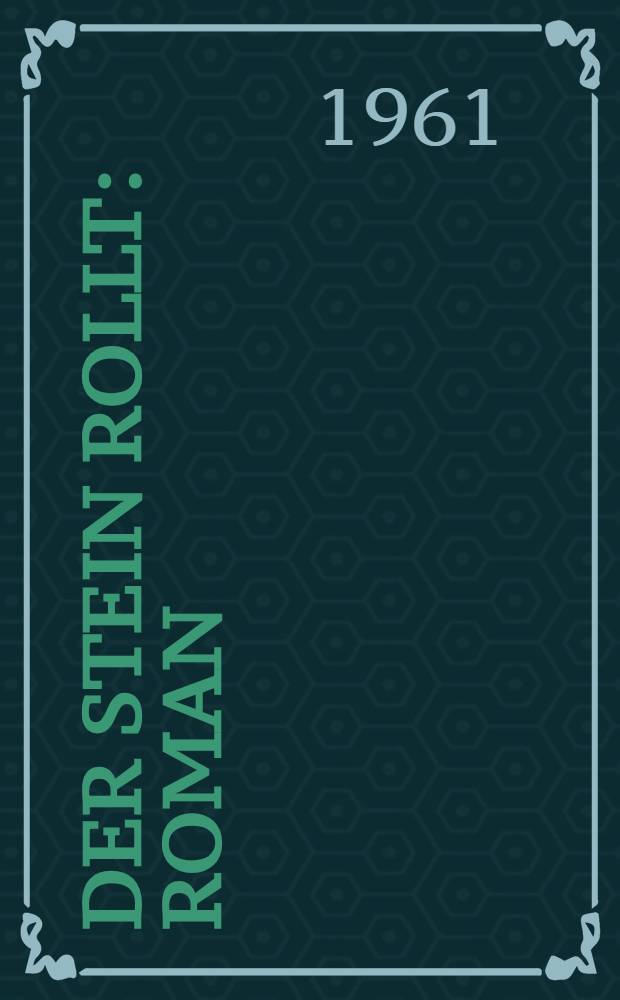 Der Stein rollt : Roman