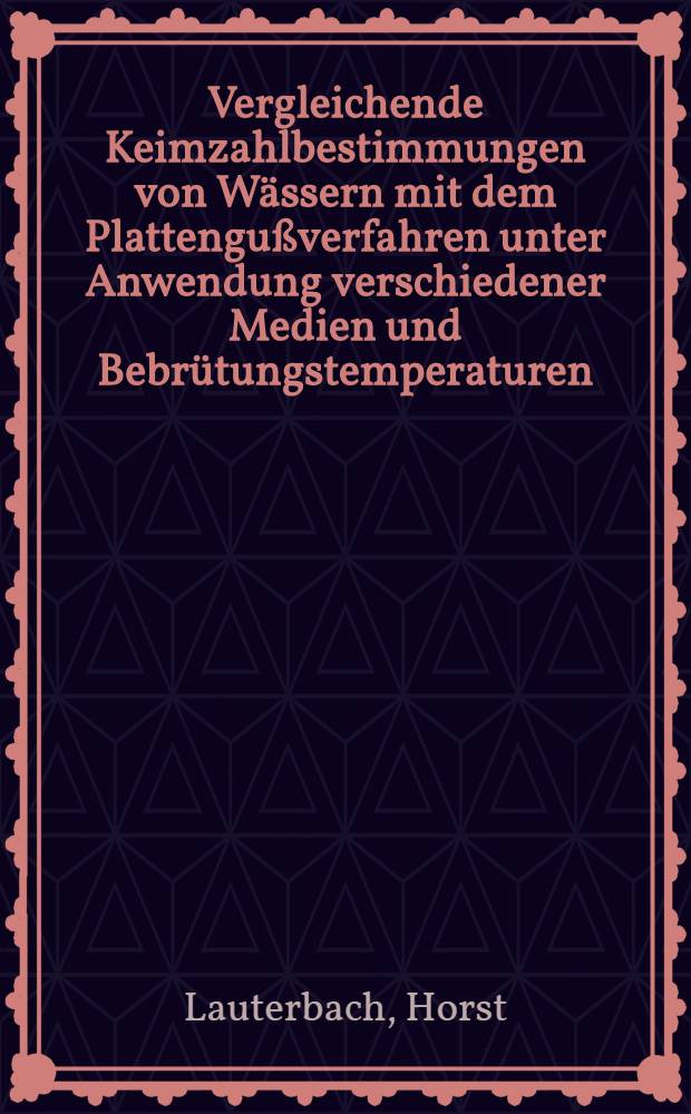 Vergleichende Keimzahlbestimmungen von W&auml;ssern mit dem Plattengu&szlig;verfahren unter Anwendung verschiedener Medien und Bebr&uuml;tungstemperaturen : Inaug.-Diss. ... der ... Med. Fakult&auml;t der Univ. des Saarlandes