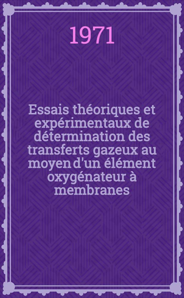 Essais théoriques et expérimentaux de détermination des transferts gazeux au moyen d'un élément oxygénateur à membranes