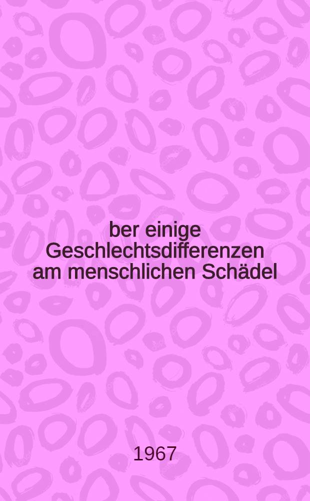 Über einige Geschlechtsdifferenzen am menschlichen Schädel : Inaug.-Diss. ... einer ... Med. Fakultät der ... Univ. zu Tübingen