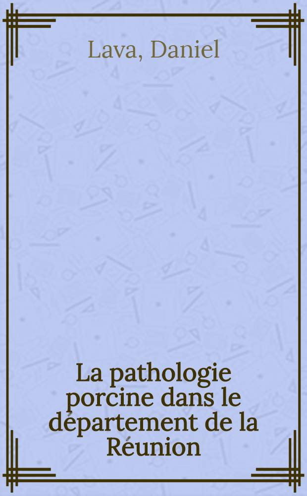 La pathologie porcine dans le département de la Réunion : Maladie de Teschen, peste porcine, rouget : Thèse ..