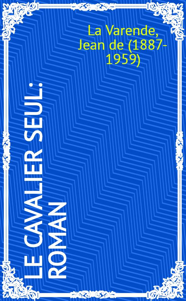 Le cavalier seul : Roman