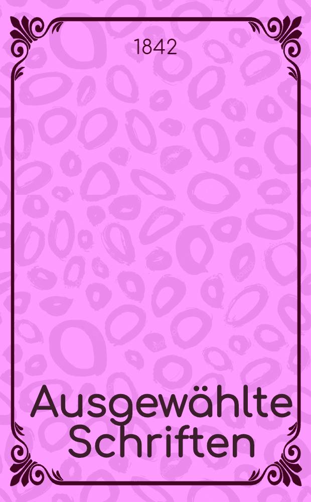 ... Ausgew&auml;hlte Schriften : Herausgegeben