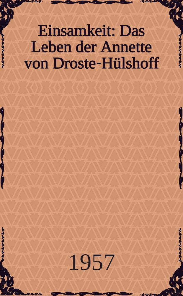 Einsamkeit : Das Leben der Annette von Droste-Hülshoff