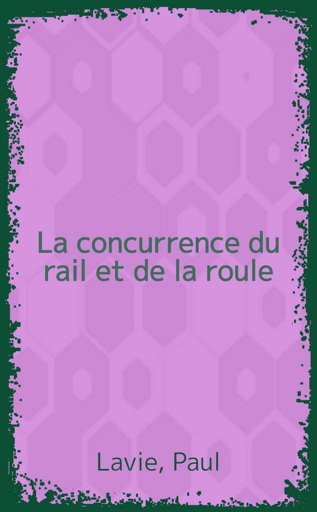... La concurrence du rail et de la roule