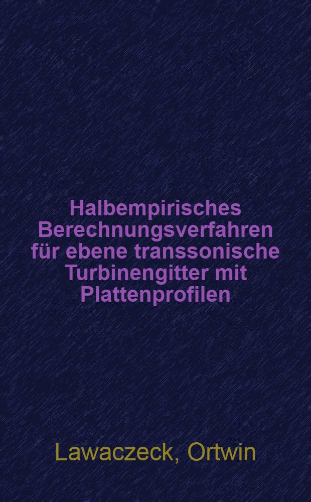 Halbempirisches Berechnungsverfahren für ebene transsonische Turbinengitter mit Plattenprofilen