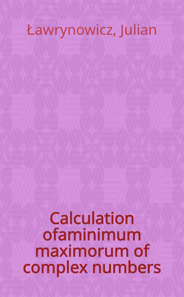 Calculation ofaminimum maximorum of complex numbers
