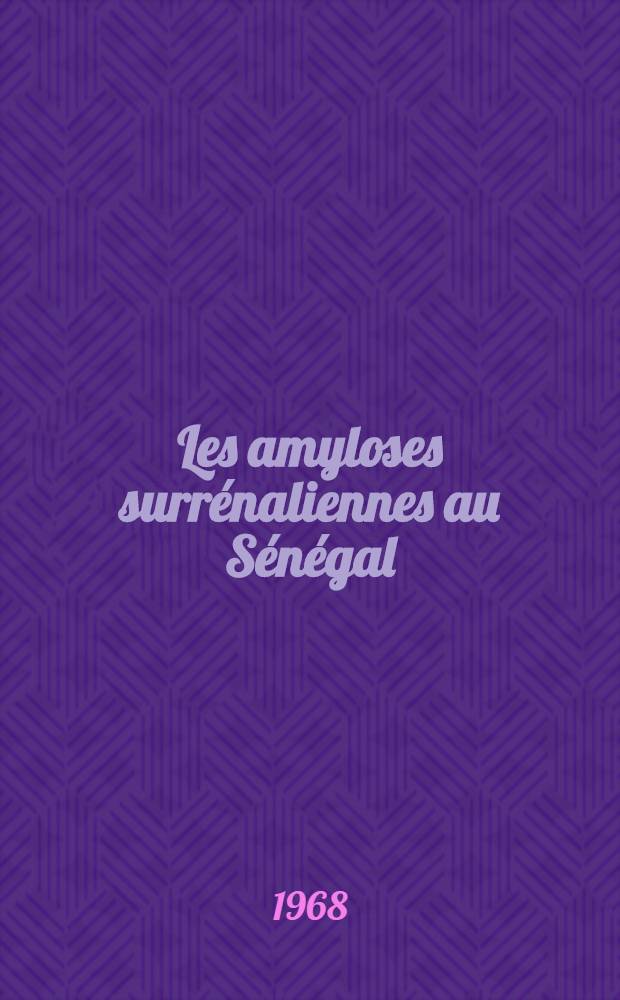 Les amyloses surrénaliennes au Sénégal : Thèse ..