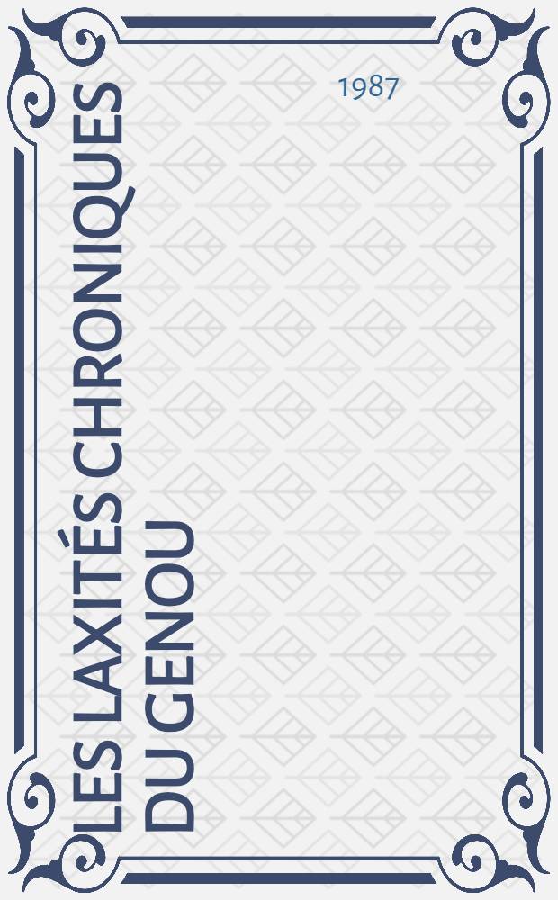 Les laxités chroniques du genou : Anatomie, clinique, techniques chirurgicales, principes de rééducation